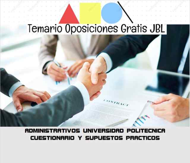 temario oposicion ADMINISTRATIVOS UNIVERSIDAD POLITECNICA CUESTIONARIO Y SUPUESTOS PRACTICOS