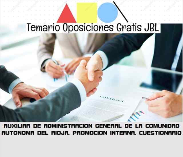 temario oposicion AUXILIAR DE ADMINISTRACION GENERAL DE LA COMUNIDAD AUTONOMA DEL RIOJA. PROMOCION INTERNA: CUESTIONARIO