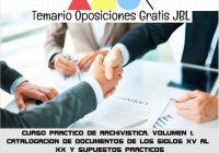 temario oposicion CURSO PRACTICO DE ARCHIVISTICA. VOLUMEN 1: CATALOGACION DE DOCUMENTOS DE LOS SIGLOS XV AL XX Y SUPUESTOS PRACTICOS